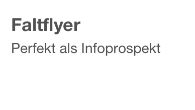 Faltflyer
Perfekt als Infoprospekt